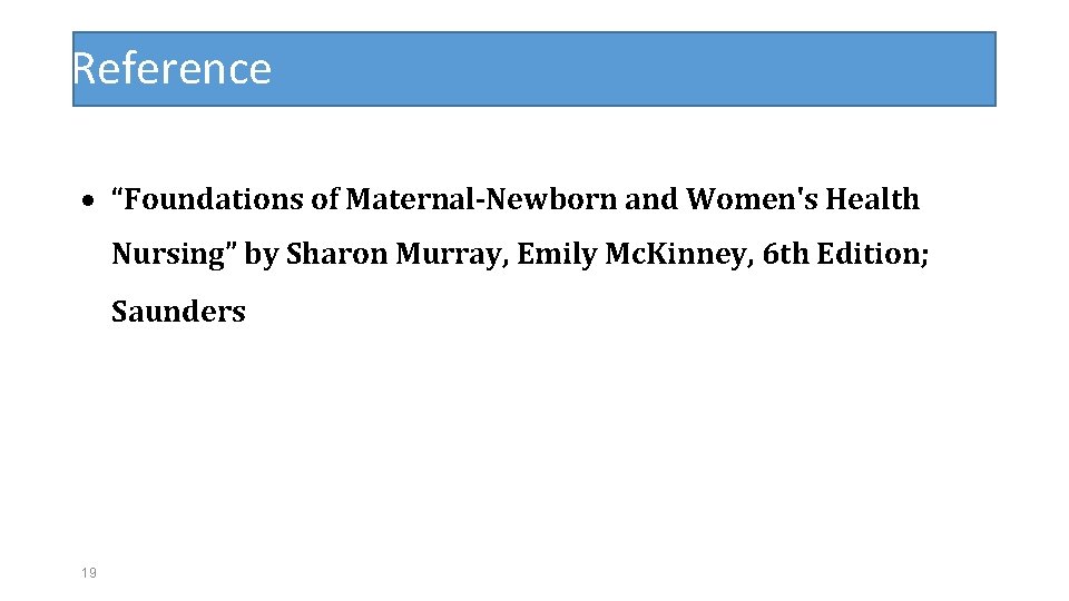 Reference “Foundations of Maternal-Newborn and Women's Health Nursing” by Sharon Murray, Emily Mc. Kinney,