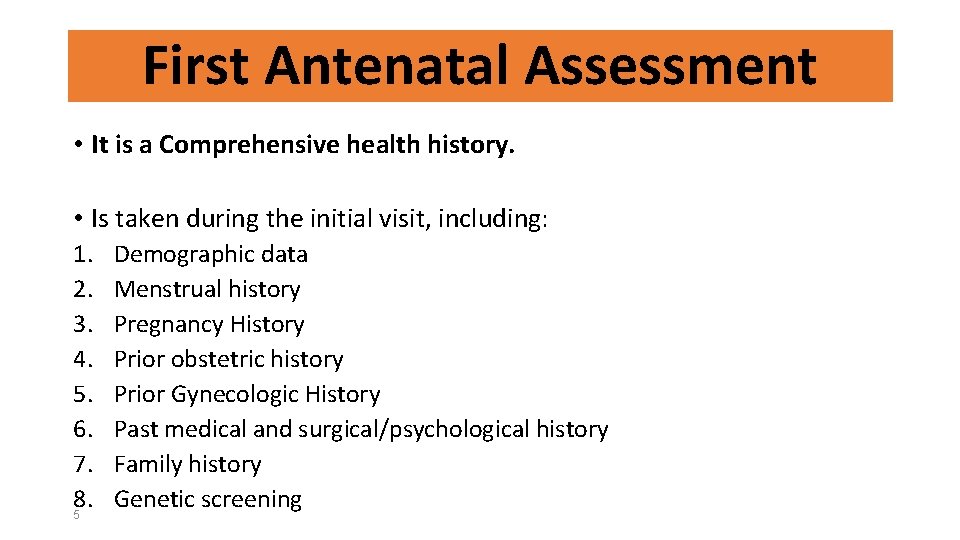 First Antenatal Assessment • It is a Comprehensive health history. • Is taken during