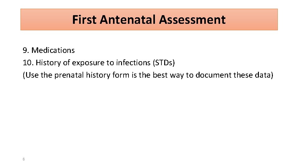 First Antenatal Assessment 9. Medications 10. History of exposure to infections (STDs) (Use the