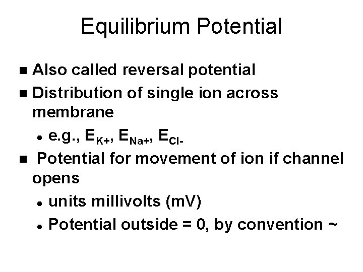 Equilibrium Potential Also called reversal potential n Distribution of single ion across membrane l