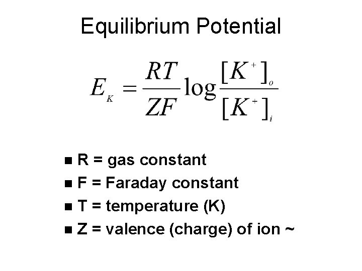 Equilibrium Potential R = gas constant n F = Faraday constant n T =