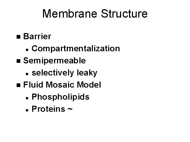 Membrane Structure Barrier l Compartmentalization n Semipermeable l selectively leaky n Fluid Mosaic Model