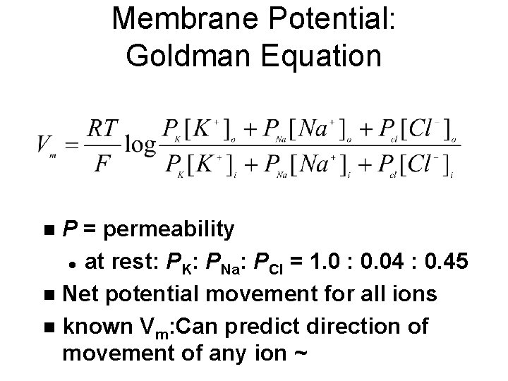 Membrane Potential: Goldman Equation P = permeability l at rest: PK: PNa: PCl =