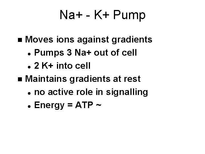 Na+ - K+ Pump Moves ions against gradients l Pumps 3 Na+ out of