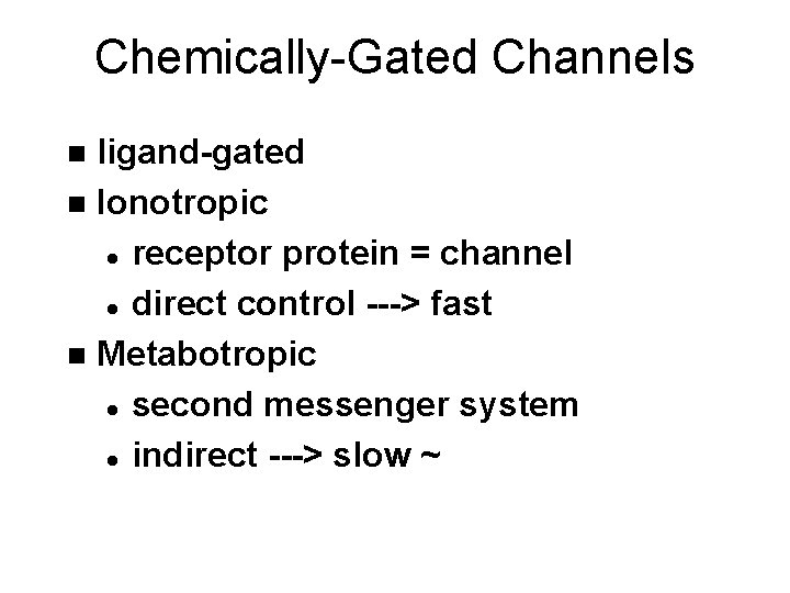 Chemically-Gated Channels ligand-gated n Ionotropic l receptor protein = channel l direct control --->