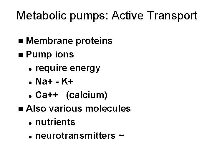 Metabolic pumps: Active Transport Membrane proteins n Pump ions l require energy l Na+