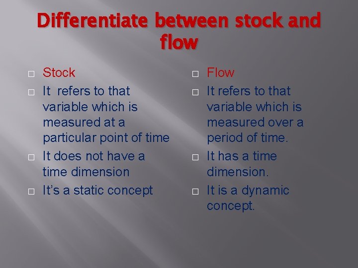 Differentiate between stock and flow � � Stock It refers to that variable which