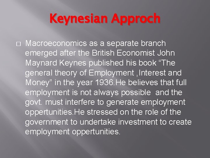 Keynesian Approch � Macroeconomics as a separate branch emerged after the British Economist John