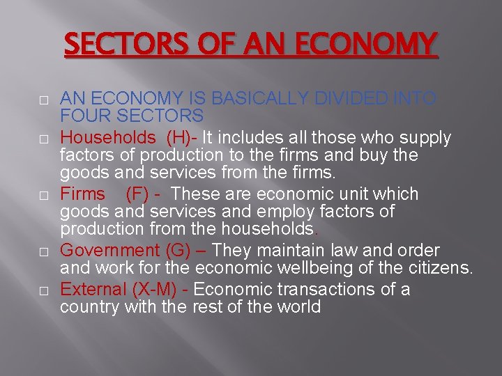 SECTORS OF AN ECONOMY � � � AN ECONOMY IS BASICALLY DIVIDED INTO FOUR