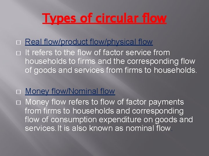 Types of circular flow � � Real flow/product flow/physical flow It refers to the