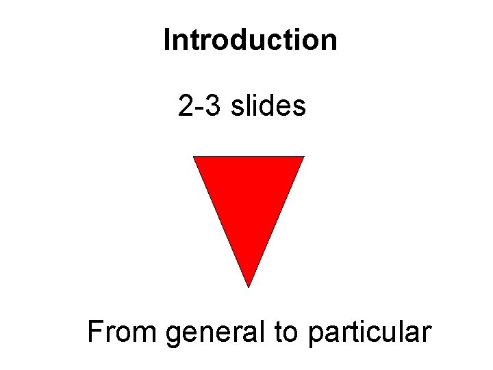 Introduction 2 -3 slides From general to particular 