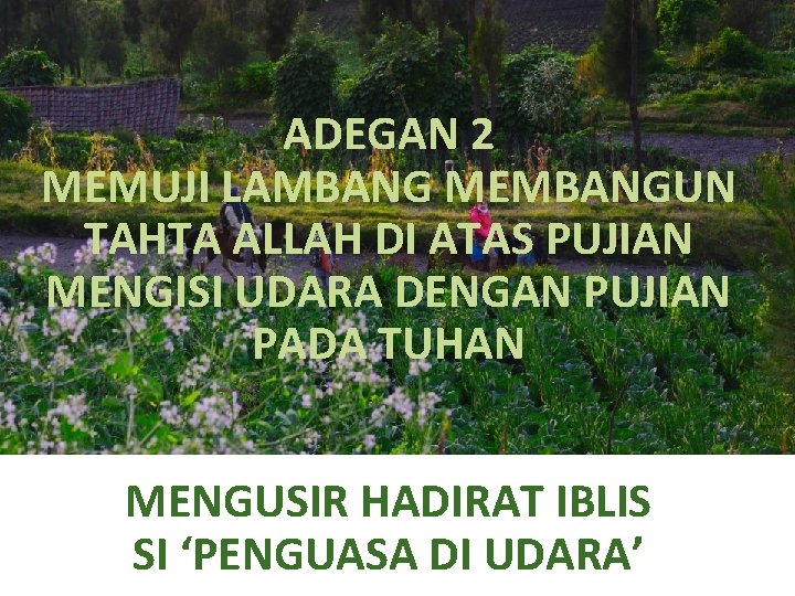 ADEGAN 2 MEMUJI LAMBANG MEMBANGUN TAHTA ALLAH DI ATAS PUJIAN MENGISI UDARA DENGAN PUJIAN