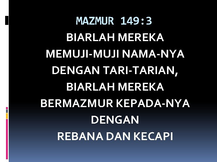 MAZMUR 149: 3 BIARLAH MEREKA MEMUJI-MUJI NAMA-NYA DENGAN TARI-TARIAN, BIARLAH MEREKA BERMAZMUR KEPADA-NYA DENGAN