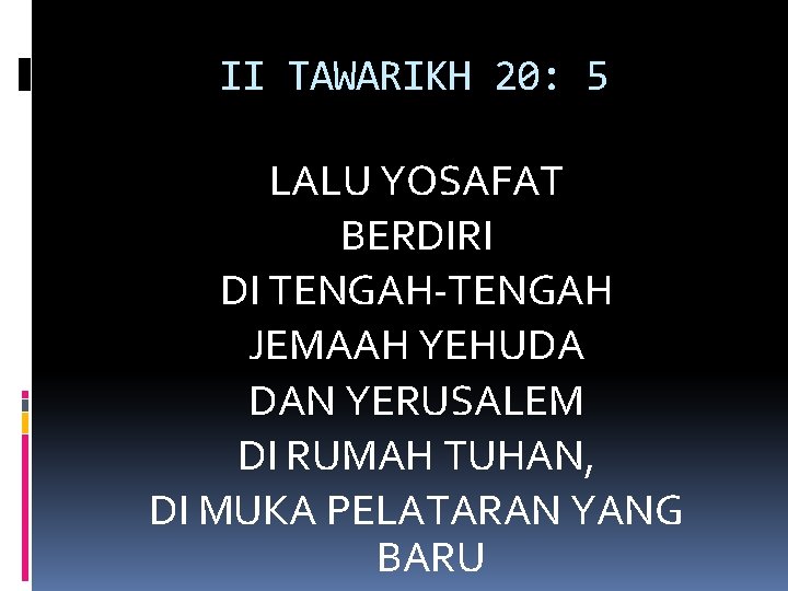 II TAWARIKH 20: 5 LALU YOSAFAT BERDIRI DI TENGAH-TENGAH JEMAAH YEHUDA DAN YERUSALEM DI
