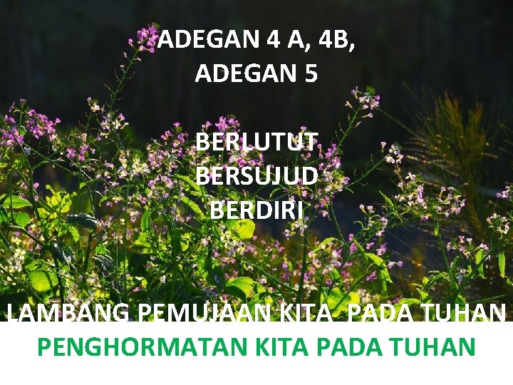 ADEGAN 4 A, 4 B, ADEGAN 5 BERLUTUT BERSUJUD BERDIRI LAMBANG PEMUJAAN KITA PADA