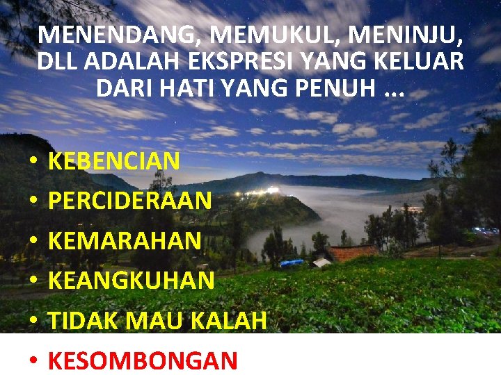 MENENDANG, MEMUKUL, MENINJU, DLL ADALAH EKSPRESI YANG KELUAR DARI HATI YANG PENUH. . .