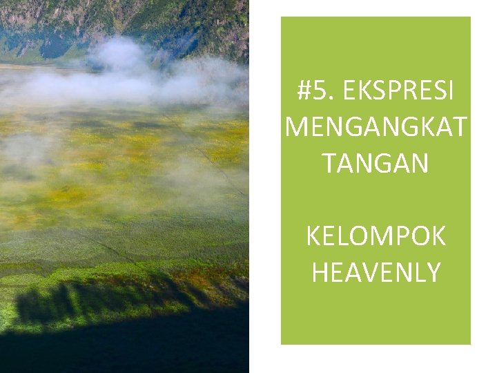 #5. EKSPRESI MENGANGKAT TANGAN KELOMPOK HEAVENLY 