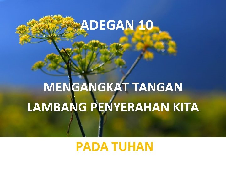 ADEGAN 10 MENGANGKAT TANGAN LAMBANG PENYERAHAN KITA PADA TUHAN 