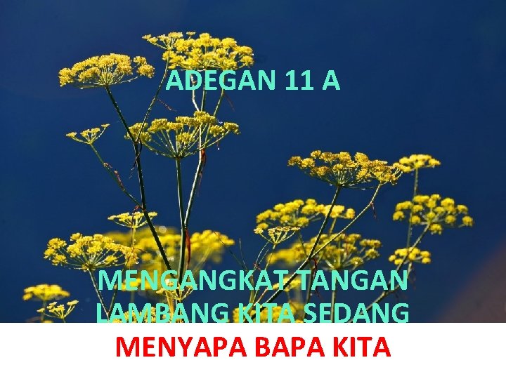ADEGAN 11 A MENGANGKAT TANGAN LAMBANG KITA SEDANG MENYAPA BAPA KITA 