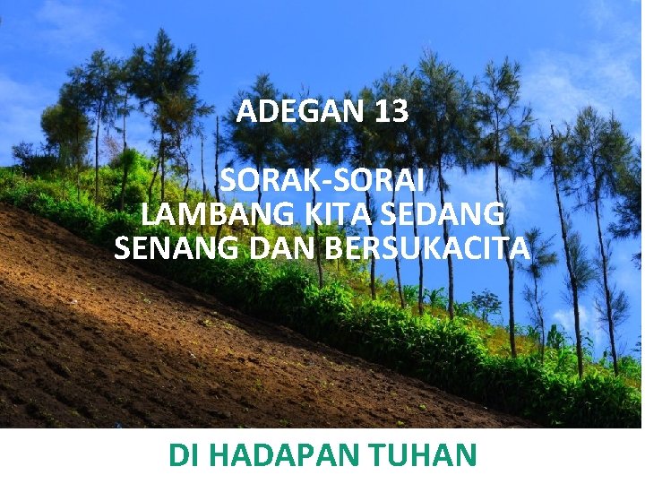 ADEGAN 13 SORAK-SORAI LAMBANG KITA SEDANG SENANG DAN BERSUKACITA DI HADAPAN TUHAN 