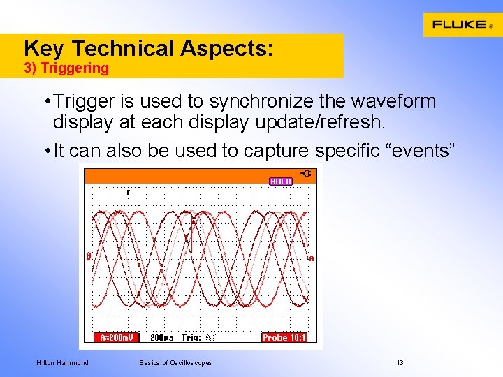 Key Technical Aspects: 3) Triggering • Trigger is used to synchronize the waveform display