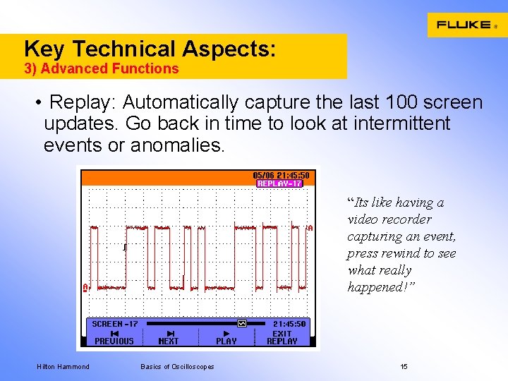 Key Technical Aspects: 3) Advanced Functions • Replay: Automatically capture the last 100 screen