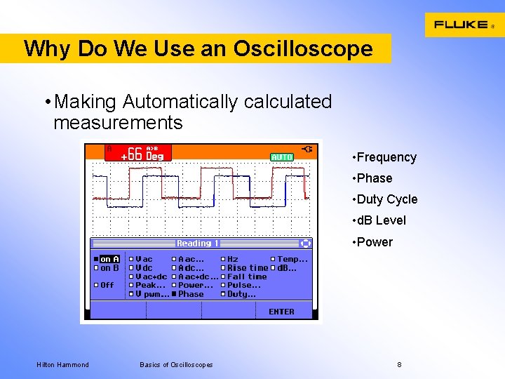 Why Do We Use an Oscilloscope • Making Automatically calculated measurements • Frequency •