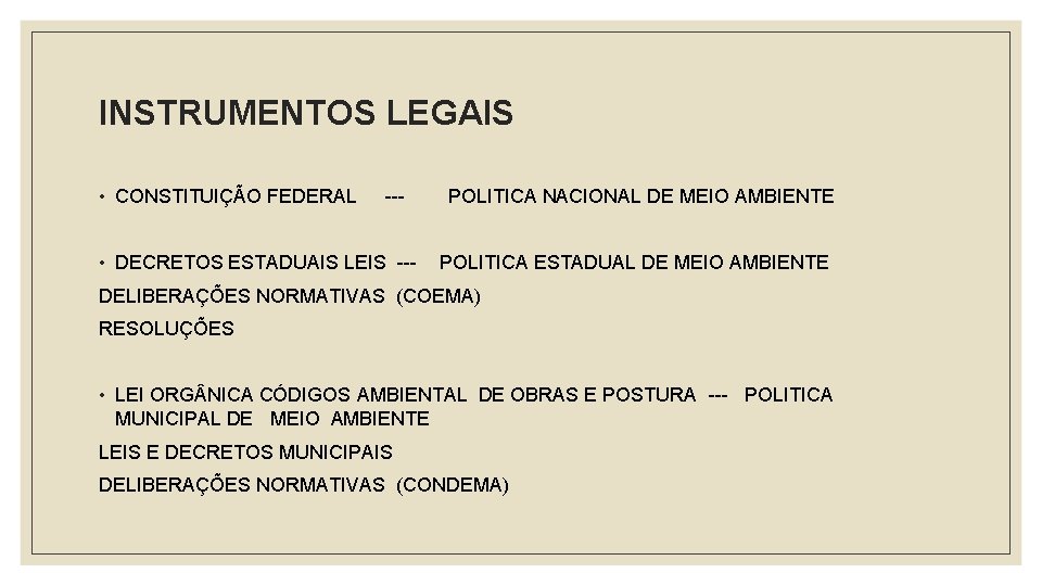 INSTRUMENTOS LEGAIS • CONSTITUIÇÃO FEDERAL --- POLITICA NACIONAL DE MEIO AMBIENTE • DECRETOS ESTADUAIS