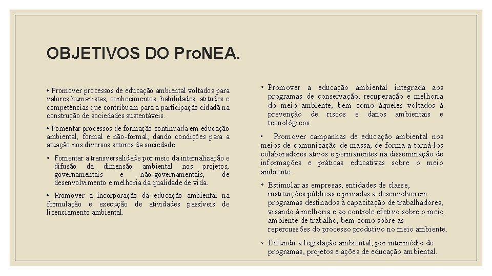 OBJETIVOS DO Pro. NEA. • Promover processos de educação ambiental voltados para valores humanistas,