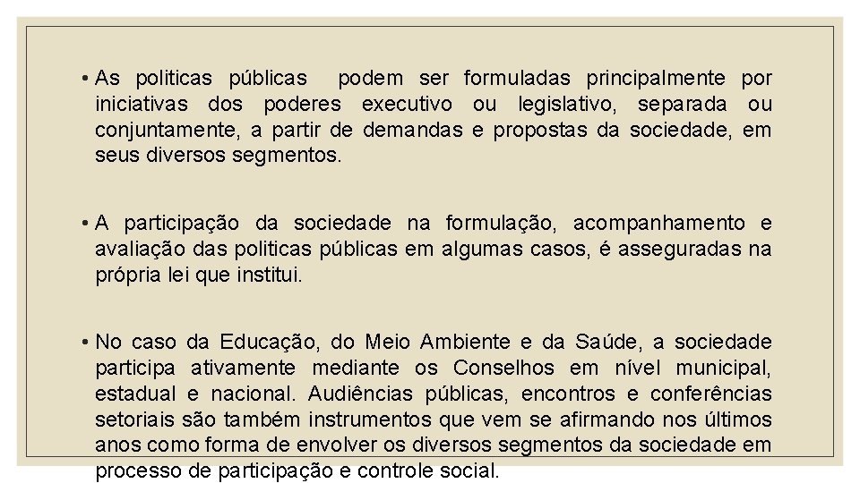  • As politicas públicas podem ser formuladas principalmente por iniciativas dos poderes executivo