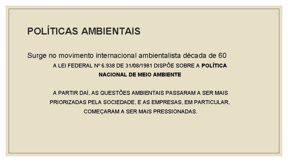 POLÍTICAS AMBIENTAIS Surge no movimento internacional ambientalista década de 60 A LEI FEDERAL Nº