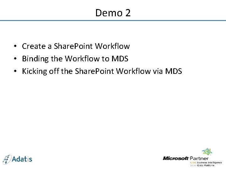 Demo 2 • Create a Share. Point Workflow • Binding the Workflow to MDS