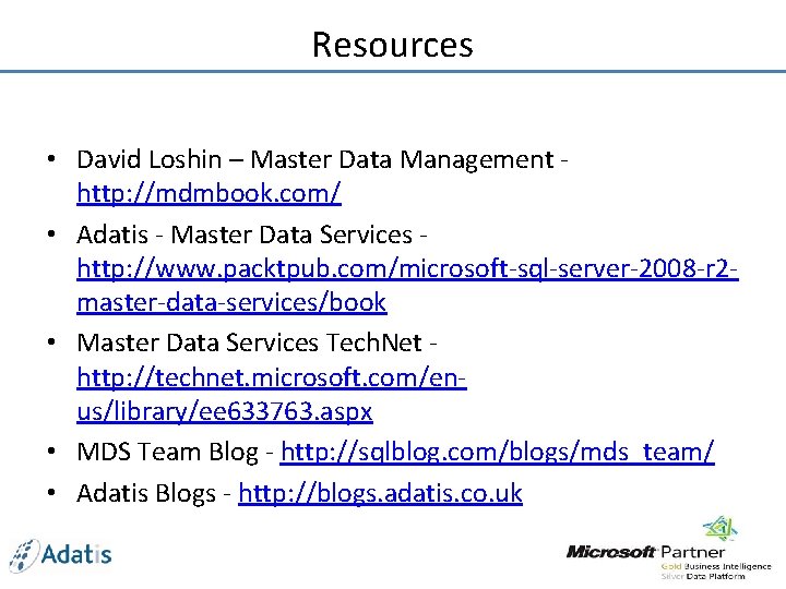 Resources • David Loshin – Master Data Management http: //mdmbook. com/ • Adatis -