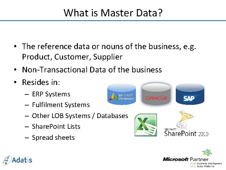 What is Master Data? • The reference data or nouns of the business, e.
