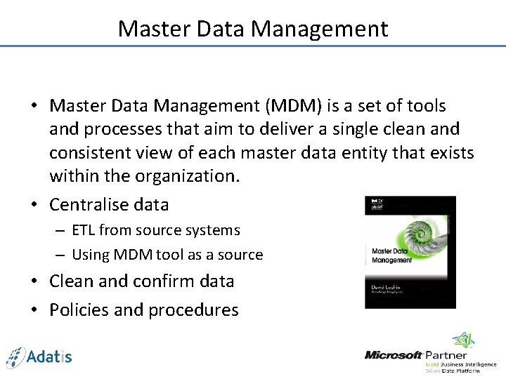 Master Data Management • Master Data Management (MDM) is a set of tools and