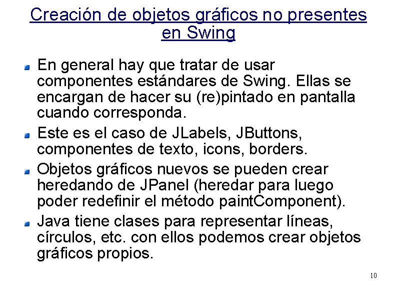 Creación de objetos gráficos no presentes en Swing En general hay que tratar de