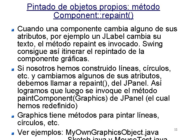 Pintado de objetos propios: método Component: : repaint() Cuando una componente cambia alguno de