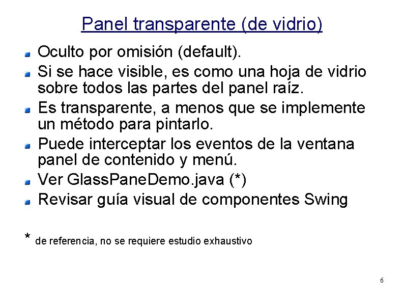 Panel transparente (de vidrio) Oculto por omisión (default). Si se hace visible, es como