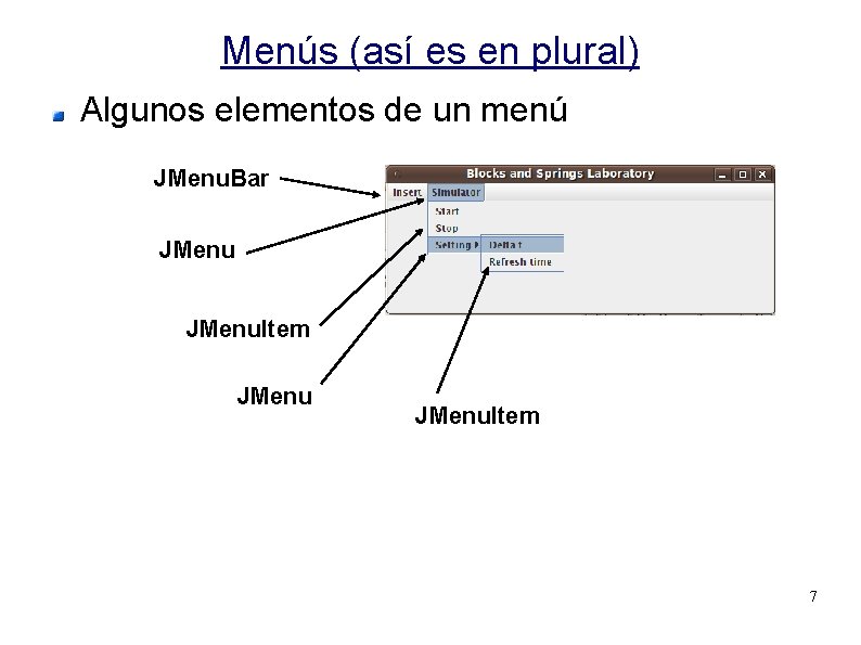 Menús (así es en plural) Algunos elementos de un menú JMenu. Bar JMenu. Item