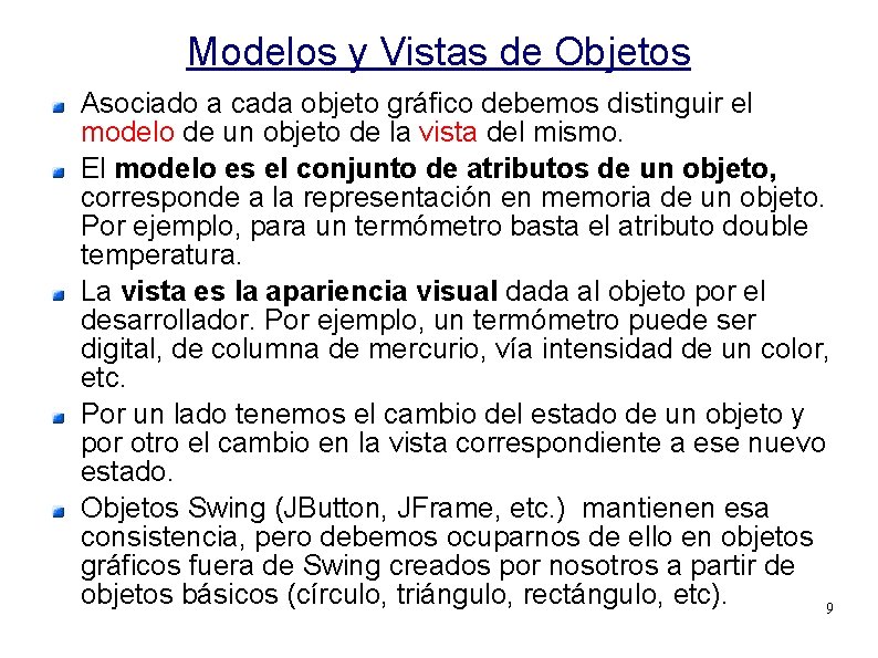 Modelos y Vistas de Objetos Asociado a cada objeto gráfico debemos distinguir el modelo