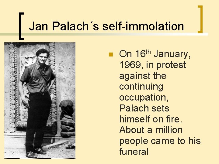 Jan Palach´s self-immolation n On 16 th January, 1969, in protest against the continuing