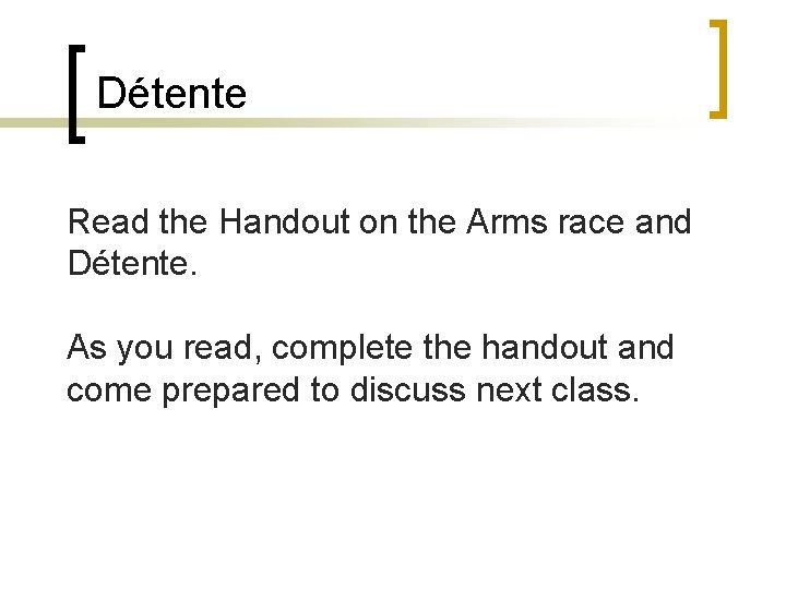 Détente Read the Handout on the Arms race and Détente. As you read, complete