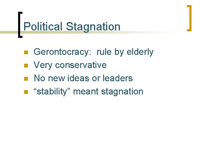 Political Stagnation n n Gerontocracy: rule by elderly Very conservative No new ideas or