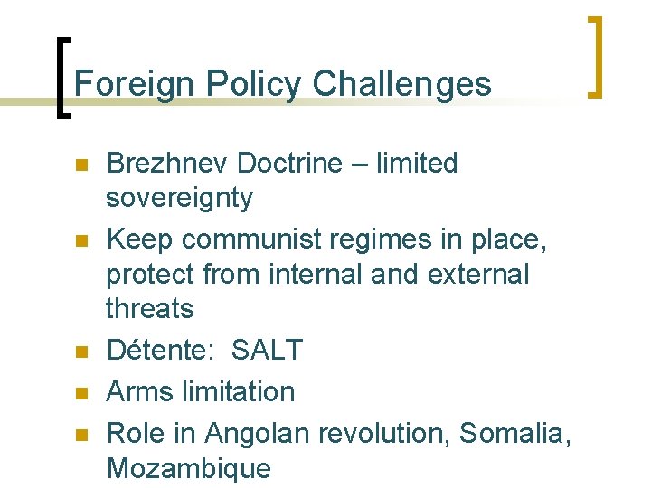 Foreign Policy Challenges n n n Brezhnev Doctrine – limited sovereignty Keep communist regimes