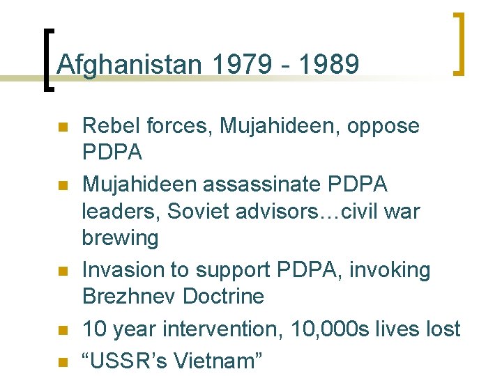 Afghanistan 1979 - 1989 n n n Rebel forces, Mujahideen, oppose PDPA Mujahideen assassinate