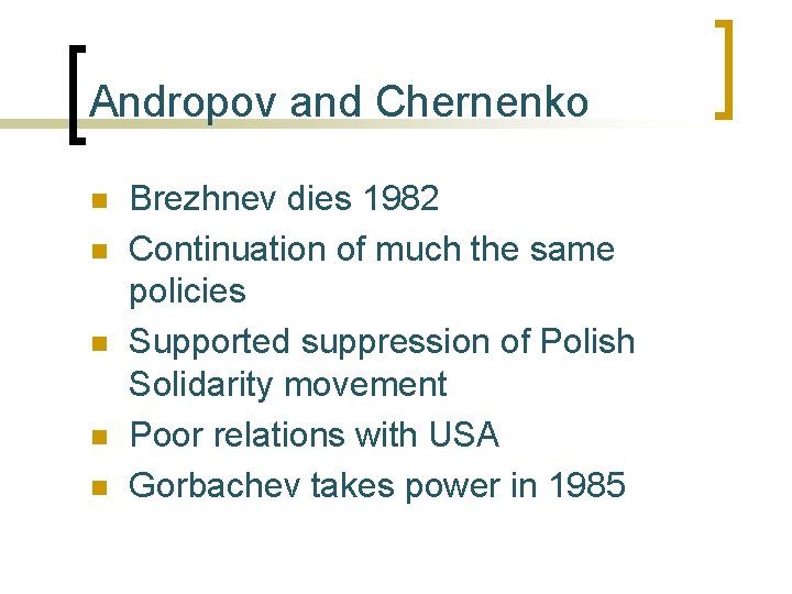 Andropov and Chernenko n n n Brezhnev dies 1982 Continuation of much the same