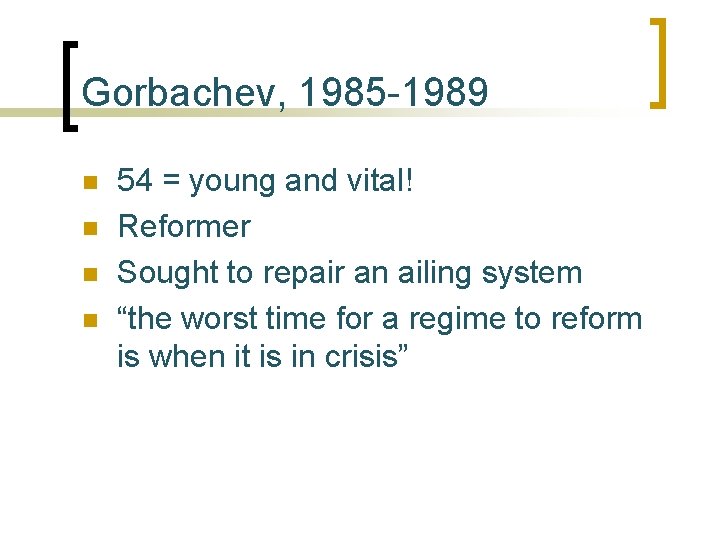 Gorbachev, 1985 -1989 n n 54 = young and vital! Reformer Sought to repair