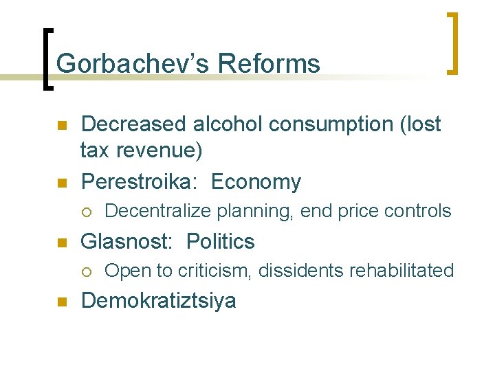 Gorbachev’s Reforms n n Decreased alcohol consumption (lost tax revenue) Perestroika: Economy ¡ n