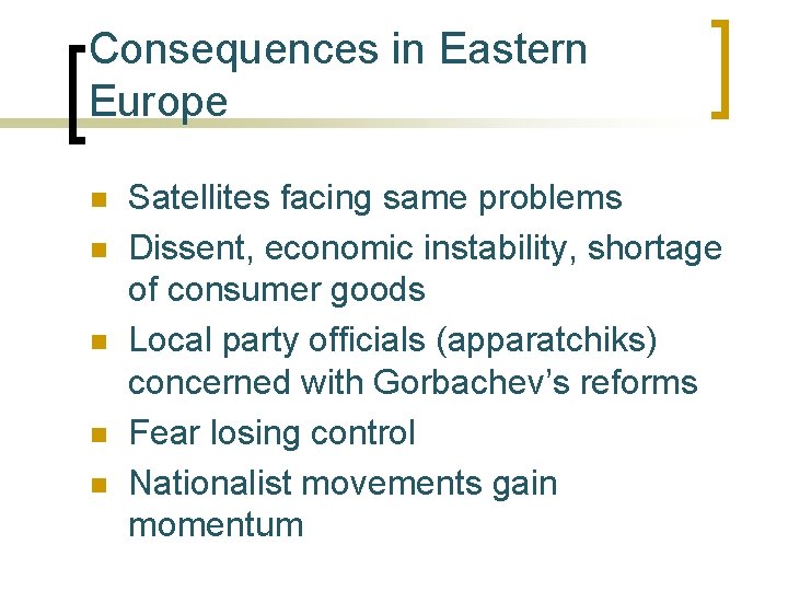 Consequences in Eastern Europe n n n Satellites facing same problems Dissent, economic instability,