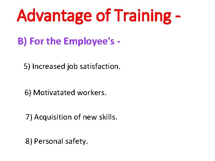 Advantage of Training B) For the Employee's 5) Increased job satisfaction. 6) Motivatated workers.